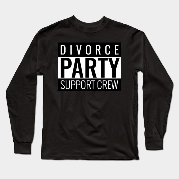Divorce Party Crew Support Long Sleeve T-Shirt by Matt'sApparel